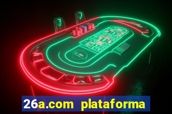 26a.com plataforma de jogos